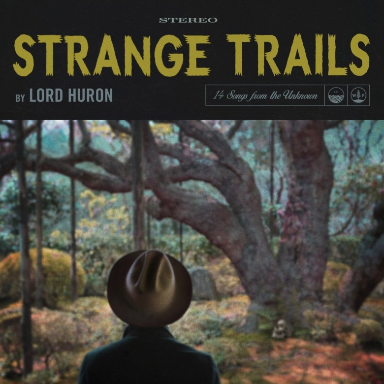 Listen To This Now: Lord Huron – Strange Trails