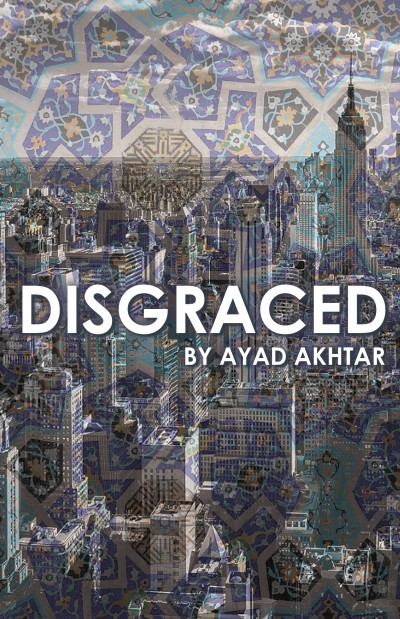 DISGRACED by Ayad Akhtar